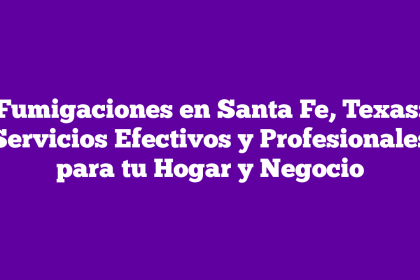 Fumigaciones en Santa Fe, Texas: Servicios Efectivos y Profesionales para tu Hogar y Negocio