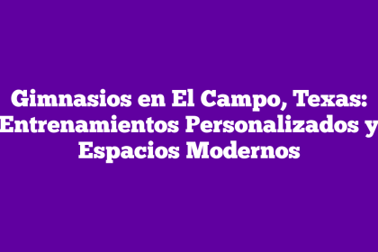 Gimnasios en El Campo, Texas: Entrenamientos Personalizados y Espacios Modernos