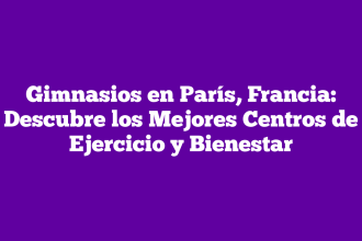 Gimnasios en París, Francia: Descubre los Mejores Centros de Ejercicio y Bienestar