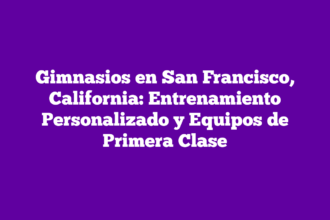 Gimnasios en San Francisco, California: Entrenamiento Personalizado y Equipos de Primera Clase
