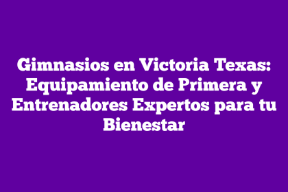 Gimnasios en Victoria Texas: Equipamiento de Primera y Entrenadores Expertos para tu Bienestar