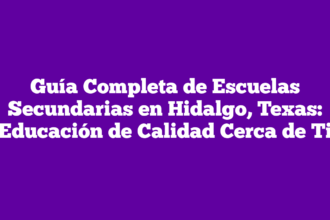 Guía Completa de Escuelas Secundarias en Hidalgo, Texas: Educación de Calidad Cerca de Ti
