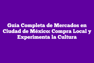 Guía Completa de Mercados en Ciudad de México: Compra Local y Experimenta la Cultura