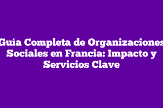 Guía Completa de Organizaciones Sociales en Francia: Impacto y Servicios Clave