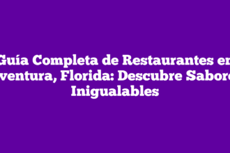 Guía Completa de Restaurantes en Aventura, Florida: Descubre Sabores Inigualables