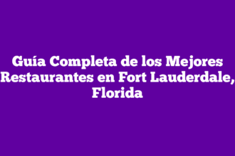 Guía Completa de los Mejores Restaurantes en Fort Lauderdale, Florida