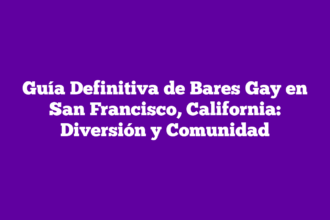 Guía Definitiva de Bares Gay en San Francisco, California: Diversión y Comunidad