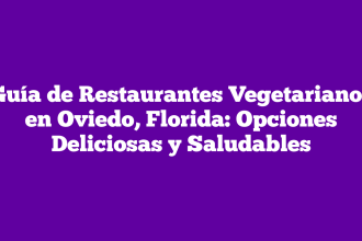 Guía de Restaurantes Vegetarianos en Oviedo, Florida: Opciones Deliciosas y Saludables