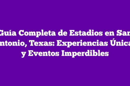 Guía Completa de Estadios en San Antonio, Texas: Experiencias Únicas y Eventos Imperdibles