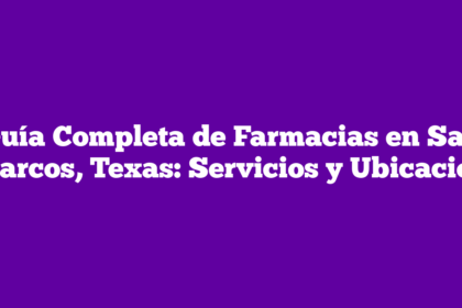 Guía Completa de Farmacias en San Marcos, Texas: Servicios y Ubicación