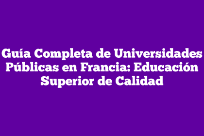 Guía Completa de Universidades Públicas en Francia: Educación Superior de Calidad