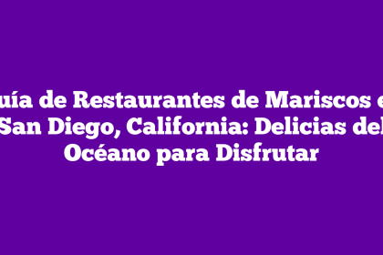 Guía de Restaurantes de Mariscos en San Diego, California: Delicias del Océano para Disfrutar