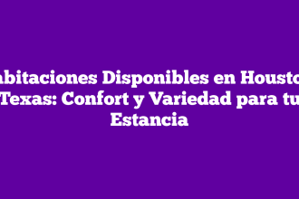 Habitaciones Disponibles en Houston, Texas: Confort y Variedad para tu Estancia