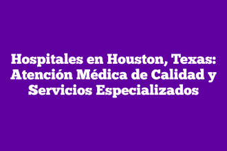 Hospitales en Houston, Texas: Atención Médica de Calidad y Servicios Especializados