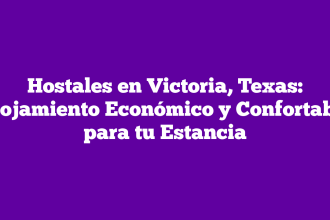 Hostales en Victoria, Texas: Alojamiento Económico y Confortable para tu Estancia