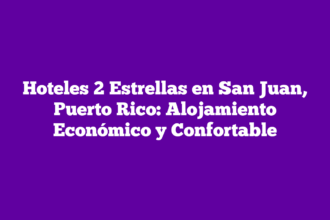 Hoteles 2 Estrellas en San Juan, Puerto Rico: Alojamiento Económico y Confortable