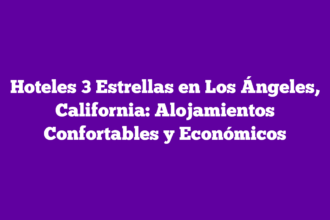 Hoteles 3 Estrellas en Los Ángeles, California: Alojamientos Confortables y Económicos