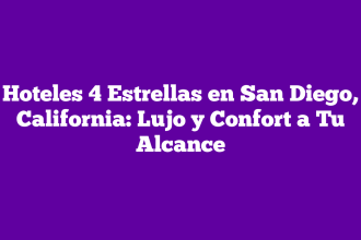 Hoteles 4 Estrellas en San Diego, California: Lujo y Confort a Tu Alcance