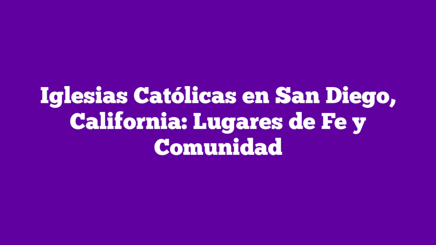 Imagen de Iglesias Católicas en San Diego, California: Lugares de Fe y Comunidad Iglesias Católicas en San Diego, California: Lugares de Fe y Comunidad