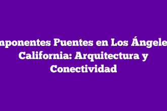 Imponentes Puentes en Los Ángeles, California: Arquitectura y Conectividad