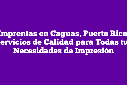 Imprentas en Caguas, Puerto Rico: Servicios de Calidad para Todas tus Necesidades de Impresión
