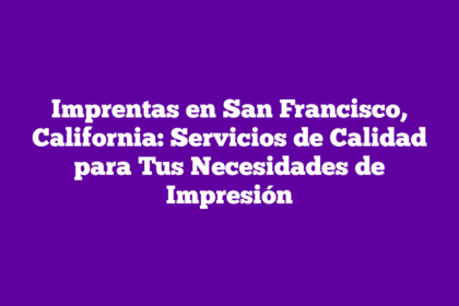 Imprentas en San Francisco, California: Servicios de Calidad para Tus Necesidades de Impresión