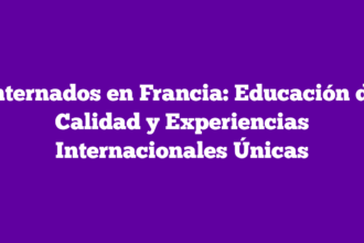 Internados en Francia: Educación de Calidad y Experiencias Internacionales Únicas