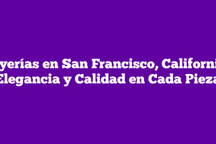 Joyerías en San Francisco, California: Elegancia y Calidad en Cada Pieza