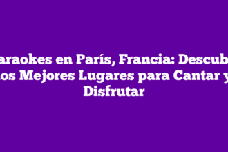 Karaokes en París, Francia: Descubre los Mejores Lugares para Cantar y Disfrutar