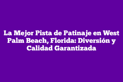 La Mejor Pista de Patinaje en West Palm Beach, Florida: Diversión y Calidad Garantizada