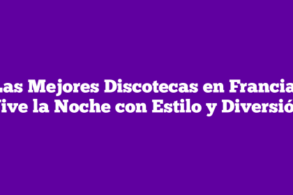 Las Mejores Discotecas en Francia: Vive la Noche con Estilo y Diversión