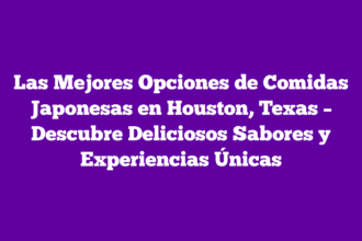 Las Mejores Opciones de Comidas Japonesas en Houston, Texas – Descubre Deliciosos Sabores y Experiencias Únicas