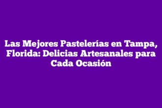 Las Mejores Pastelerías en Tampa, Florida: Delicias Artesanales para Cada Ocasión