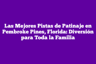 Las Mejores Pistas de Patinaje en Pembroke Pines, Florida: Diversión para Toda la Familia