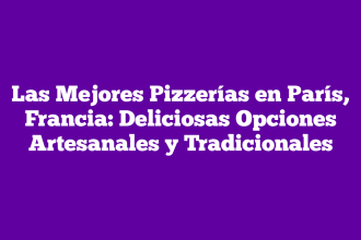 Las Mejores Pizzerías en París, Francia: Deliciosas Opciones Artesanales y Tradicionales