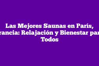 Las Mejores Saunas en París, Francia: Relajación y Bienestar para Todos