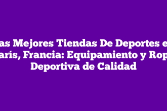 Las Mejores Tiendas De Deportes en París, Francia: Equipamiento y Ropa Deportiva de Calidad