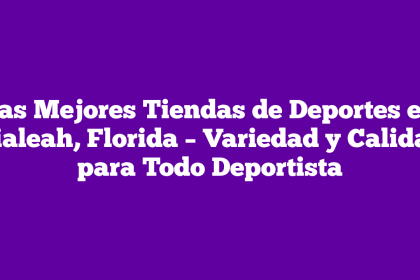 Las Mejores Tiendas de Deportes en Hialeah, Florida – Variedad y Calidad para Todo Deportista