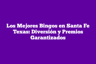 Los Mejores Bingos en Santa Fe Texas: Diversión y Premios Garantizados