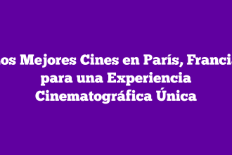 Los Mejores Cines en París, Francia para una Experiencia Cinematográfica Única