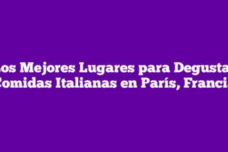 Los Mejores Lugares para Degustar Comidas Italianas en París, Francia