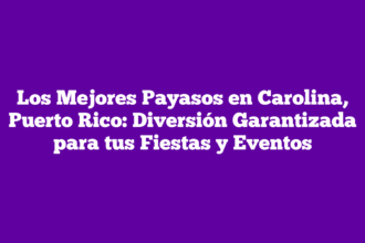 Los Mejores Payasos en Carolina, Puerto Rico: Diversión Garantizada para tus Fiestas y Eventos