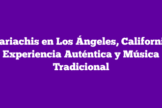 Mariachis en Los Ángeles, California: Experiencia Auténtica y Música Tradicional