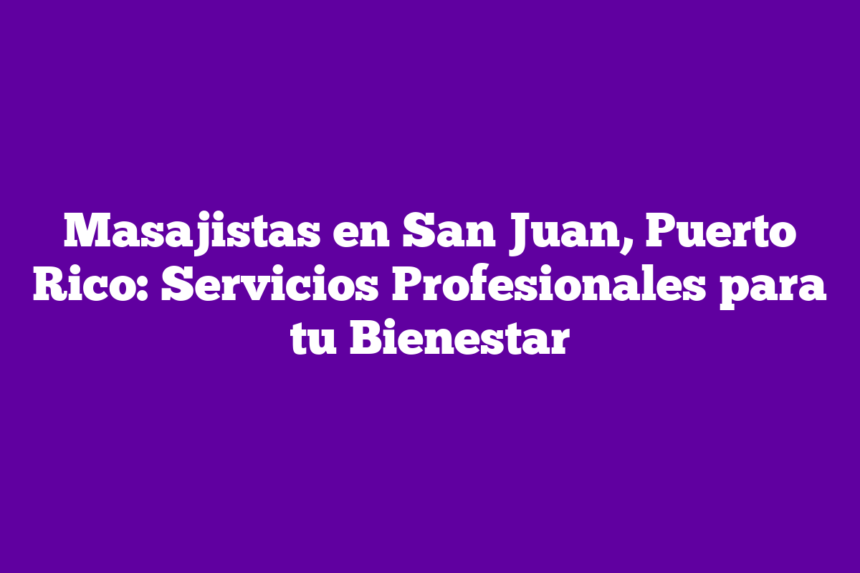 Imagen de Masajistas en San Juan, Puerto Rico: Servicios Profesionales para tu Bienestar Masajistas en San Juan, Puerto Rico: Servicios Profesionales para tu Bienestar