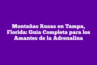 Montañas Rusas en Tampa, Florida: Guía Completa para los Amantes de la Adrenalina