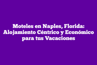 Moteles en Naples, Florida: Alojamiento Céntrico y Económico para tus Vacaciones