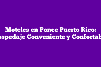Moteles en Ponce Puerto Rico: Hospedaje Conveniente y Confortable
