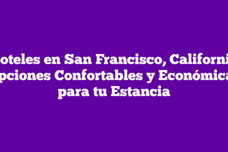 Moteles en San Francisco, California: Opciones Confortables y Económicas para tu Estancia