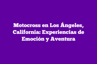 Motocross en Los Ángeles, California: Experiencias de Emoción y Aventura
