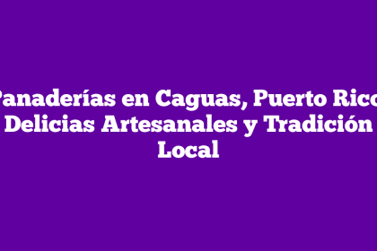 Panaderías en Caguas, Puerto Rico: Delicias Artesanales y Tradición Local